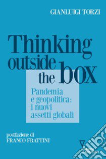 Thinking outside the box. Pandemia e geopolitica: i nuovi assetti globali libro di Torzi Gianluigi