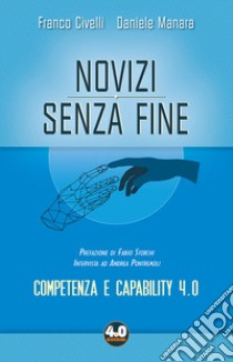 Novizi senza fine. Competenza e capability 4.0 libro di Civelli Franco; Manara Daniele