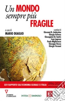 Un mondo sempre più fragile. XXV rapporto sull'economia globale e l'Italia (1996-2021) libro di Deaglio M. (cur.)
