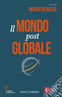 Il mondo postglobale libro di Deaglio M. (cur.)