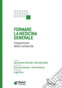 Formare la medicina generale. L'esperienza della Lombardia libro di Colombo A. (cur.); Gallo M. (cur.)