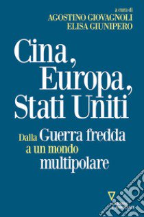 Cina, Europa, Stati Uniti. Dalla Guerra fredda a un mondo multipolare libro di Giovagnoli A. (cur.); Giunipero E. (cur.)