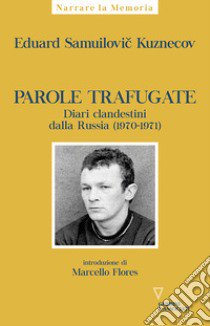 Parole trafugate. Diari clandestini dalla Russia (1970-1971) libro di Kuznecov Eduard Samuilovic