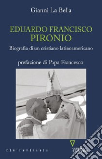 Eduardo Francisco Pironio. Biografia di un cristiano latinoamericano libro di La Bella Gianni