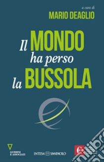 Il mondo ha perso la bussola libro di Deaglio M. (cur.)