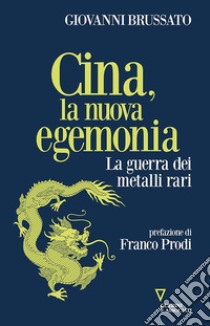 Cina, la nuova egemonia. La guerra dei metalli rari libro di Brussato Giovanni