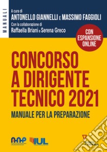 Concorso a dirigente tecnico 2021. Manuale per la preparazione. Con espansione online libro di Giannelli A. (cur.); Faggioli M. (cur.)