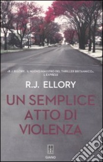 Un semplice atto di violenza libro di Ellory Roger J.