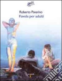 Favola per adulti libro di Pavarino Roberto