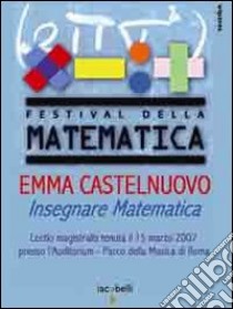 Emma Castelnuovo. Insegnare matematica. Lectio magistralis (Roma, 15 marzo 2007). DVD libro di Peres E. (cur.); Serafini S. (cur.)