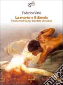 La morte e il diavolo. Favole morali per bambini cresciuti libro di Vitali Federico