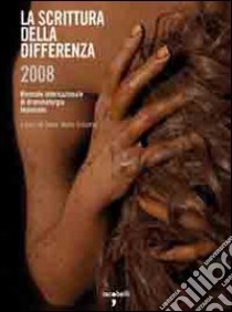 La scrittura della differenza 2008. Quarta edizione della Biennale internazionale di drammaturgia femminile libro di Crispino A. M. (cur.)