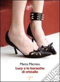 Lucy e le baracche di cristallo libro di Marrocu Marco