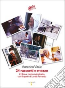 24 racconti e mezzo. Ventiquattro fotografie e mezzo autoritratto e 8 quadri di Lorella Ferrando libro di Vitale Amedeo