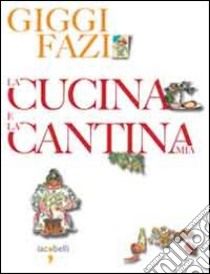 La Cucina e la cantina mia libro di Fazi Giggi