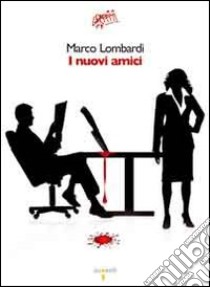 I Nuovi amici libro di Lombardi Marco