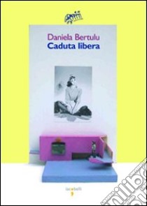 Caduta libera libro di Bertulu Daniela