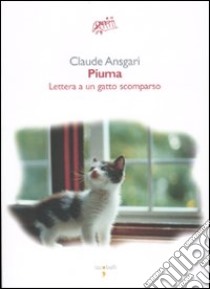 Piuma. Lettera a un gatto scomparso libro di Ansgari Claude