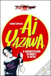 Ai Yazawa. Il romanticismo di Nana e le altre libro di Capasso Ilaria