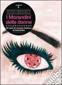 I Morandini delle donne. 60 anni di cinema italiano al femminile libro di Morandini Morando; Morandini Morando jr.