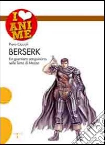 Berserk. Un guerriero sanguinario nelle terre di mezzo libro di Ciccioli Piero