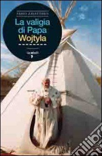 La valigia di Papa Wojtyla libro di Zavattaro Fabio