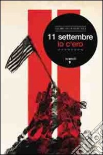 11 settembre. Io c'ero libro di Radicati Giorgio; Capecelatro G. (cur.)