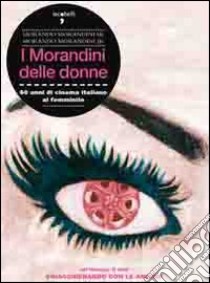 I Morandini delle donne. 60 anni di cinema italiano al femminile. Con DVD libro di Morandini Morando; Morandini Morando jr.