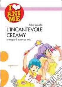 L'incantevole Creamy. La magia di essere se stessi libro di Cassella Fabio