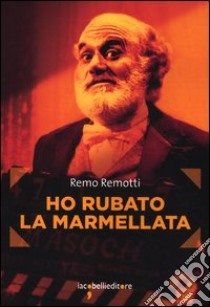 Ho rubato la marmellata libro di Remotti Remo