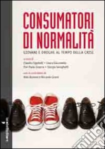 Consumatori di normalità. Giovani e droghe al tempo della crisi libro