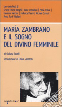 María Zambrano e il sogno del divino femminile libro di Savelli Giuliana