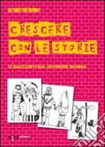 Crescere con le storie. 12 racconti sul divenire donna libro