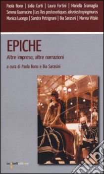 Epiche. Altre imprese, altre narrazioni libro di Bono P. (cur.); Sarasini Bia (cur.)