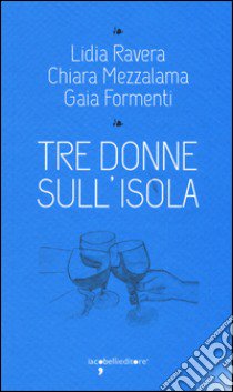 Tre donne sull'isola libro di Ravera Lidia; Mezzalama Chiara; Formenti Gaia