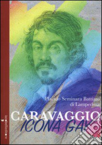 Caravaggio icona gay libro di Seminara Battiato di Lampedusa Placido