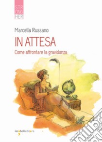 In attesa. Come affrontare la gravidanza libro di Russano Marcella