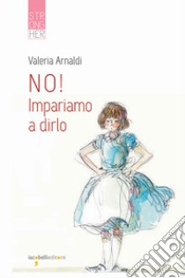 No! Impariamo a dirlo libro di Arnaldi Valeria