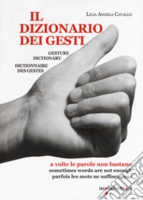 Il dizionario dei gesti-Gesture dictionary-Dictionnaire des gestes libro di Cavallo Lilia Angela