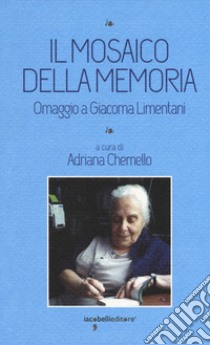 Il mosaico della memoria. Omaggio a Giacoma Limentani libro di Chemello A. (cur.)