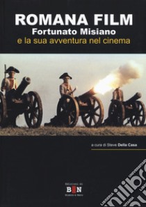 Romana Film. Fortunato Misiano e la sua avventura nel cinema libro di Della Casa Steve