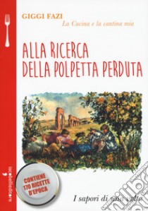 Alla ricerca della polpetta perduta. La cucina e la cantina mia libro di Fazi Giggi