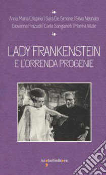 Lady Frankenstein e l'orrenda progenie libro di Crispino A. M. (cur.); Neonato S. (cur.)