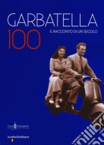 Garbatella 100. Il racconto di un secolo libro di Rivolta G. (cur.)