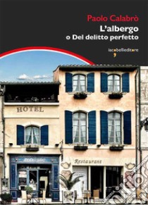 L'albergo o Del delitto perfetto libro di Calabrò Paolo