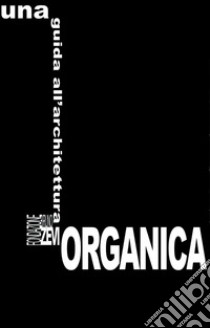 Una guida all'architettura organica. Ediz. italiana e inglese libro di Fondazione Bruno Zevi (cur.)