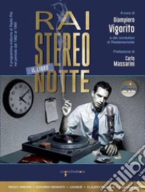 Raistereonotte. Il programma notturno di Radio Rai nel periodo dal 1982 al 1995 libro di Vigorito G. (cur.)