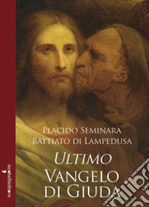 Ultimo Vangelo di Giuda libro di Seminara Battiato di Lampedusa P. (cur.)