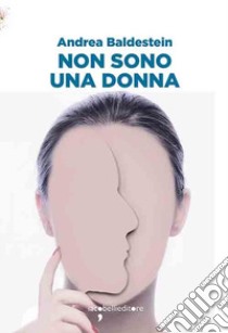 Non sono una donna libro di Baldestein Andrea