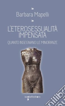 L'eterosessualità impensata. Quanto insegnano le minoranze libro di Mapelli Barbara